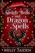 Sleigh Bells and Dragon Spells: A Paranormal Small Town Cozy Shifter Romance Series - with Heat by Milly Taiden
