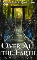Over All the Earth (The Tales of the Chants #2.5) by Alexandra Rowland
