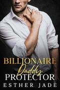 Billionaire Daddy Protector: Second Chance Age Gap Romance by Esther Jade