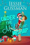 Under the Mistletoe Mishap by Jessie Gussman