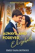 Always and Forever, Elizabeth (Scripted Love #4) by Emily Dana Botrous