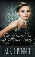 The Duchess has a House-Party (The Duke's Debauchery #2) by Laurel Bennett