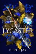 The Sorceress of Lycaster by Perci Jay