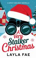 A Very Stalker Christmas (Spicy Holiday #1) by Layla Fae