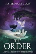 The Order : Labyrinth of Twisted Games by Katerina St. Clair