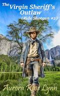 The Virgin Sheriff's Outlaw: Steamy Historical Western Romance (Ride Shotgun #2) by Aurora Rose Lynn