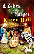 A Zebra in the Manger by Karen Hall