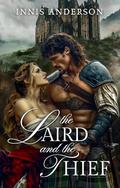 The Laird and the Thief: A Steamy Scottish Medieval Historical Romance by Innis Anderson