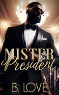 Mister President by B. Love