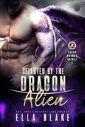 Selected by the Dragon Alien: Sci-Fi Alien Romance by Ella Blake