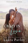 Crazy In Love (Rosewood River #4) by Laura Pavlov
