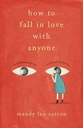 How to Fall in Love with Anyone: A Memoir in Essays by Mandy Len Catron