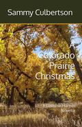 A Colorado Prairie Christmas by Sammy Culbertson