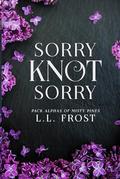 Sorry Knot Sorry by L.L. Frost