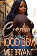 Crashin' Out Over A Hood Rich BBW by Vee Bryant