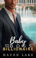 Baby With The Boss Billionaire: An Off Limits Boss Surprise Baby Romance by Haven Lake