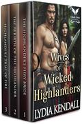 Wives of Wicked Highlanders: A Scottish Medieval Highlander Romance Collection by Lydia Kendall