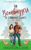 The Beanbaggers of Cornhole County: A Christian, Small Town Romcom by Madison Love