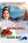 Rose's Christmas Miracle (Christmas Brides of Broken Ridge #1) by Indiana Wake