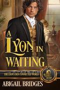 A Lyon in Waiting: The Lyon's Den Connected World by Abigail Bridges