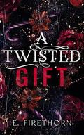 A Twisted Gift by E. Firethorn