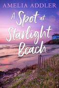 A Spot at Starlight Beach (The Spotted Cottage #3) by Amelia Addler