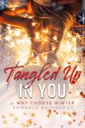Tangled up in You: A Snowed-In, Why Choose, Winter Romance Anthology by Maureen Shigeno