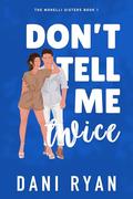 Don’t Tell Me Twice (The Morelli Sisters #1) by Dani Ryan