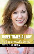 Three Times a Lady: A 2 Book Hotwife Series by Peter G Johnson