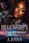 A Billionaire's Playground: Standalone by A. Jova'n