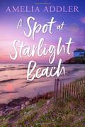 A Spot at Starlight Beach (The Spotted Cottage #3) by Amelia Addler