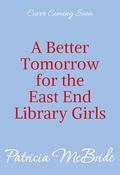 A Better Tomorrow for the East End Library Girls by Patricia McBride