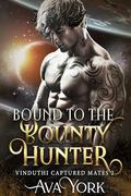 Bound to the Bounty Hunter by Ava York