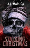 Stalking Christmas by A.L. Maruga