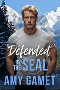 Defended by the SEAL by Amy Gamet