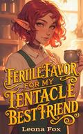 Fertile Favor for My Tentacle Best Friend: FF Cozy Romantasy by Leona Fox