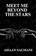 Meet Me Beyond The Stars by Ahaan Salmani