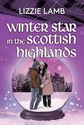 Winter Star in the Scottish Highlands : an uplifting highland romance perfect for reading this winter (Their love was written in the stars #2) by Lizzie Lamb
