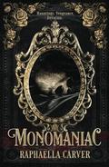 MONOMANIAC by Raphaella Carver