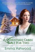 A Christmas Cabin Built For Two by Emma Ashwood