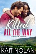 Kilted All the Way: A friends to lovers, only one bed, holiday road trip romance by Kait Nolan