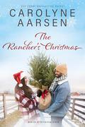 The Rancher's Christmas: Hearts of Kittering Creek, A Sweet Christian Romance by Carolyne Aarsen