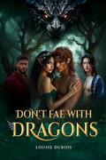 Don't Fae With Dragons: A Why-Choose Paranormal Shifters Romance by Louise Dubois