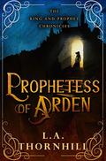 Prophetess of Arden by L.A. Thornhill