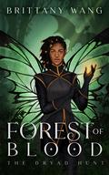 Forest of Blood: The Dryad Hunt (On Wings of Ash and Dust #4) by Brittany Wang