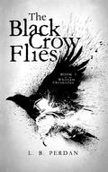 The Black Crow Flies: by L.B. Perdan