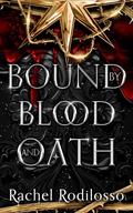 Bound by Blood and Oath by Rachel Rodilosso