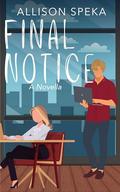 Final Notice: A Novella by Allison Speka