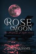 Rose Moon (The Prophecy of Light #1) by Heidi Adams
