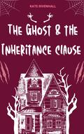 The Ghost & the Inheritance Clause by Kate Rivenhall